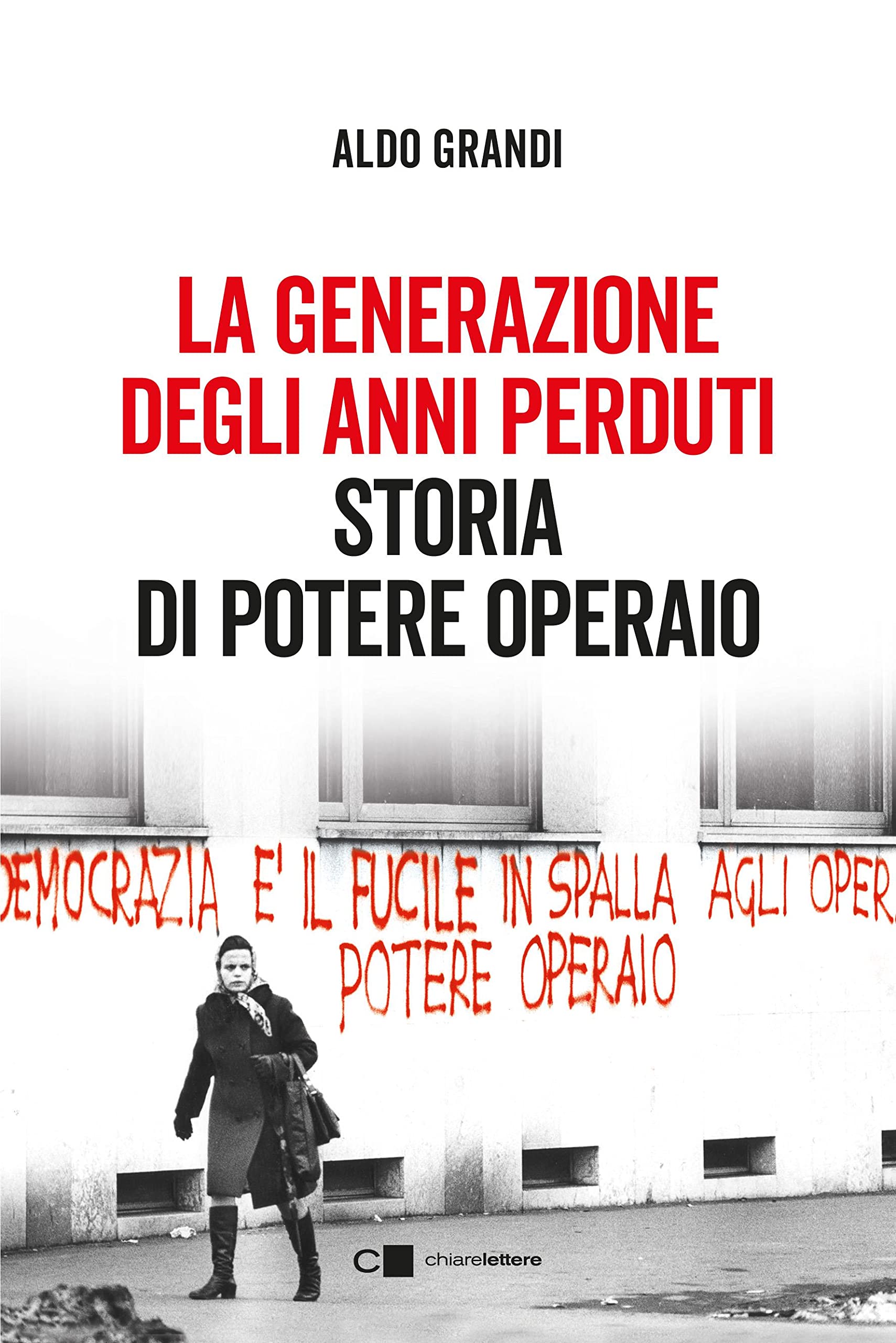 La generazione degli anni perduti: Storia di potere operaio (Italian Edition)
