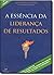 Essencia da Lideranca de Re...