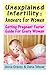 Unexplained Infertility: Answers For Women: Getting Pregnant Faster Guide For Every Woman
