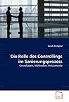 Die Rolle des Controllings im Sanierungsprozess: Grundlagen, Methoden, Instrumente (German Edition) Die Rolle des Controllings im Sanierungsprozess: Grundlagen, Methoden, Instrumente (German Edition)