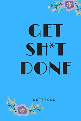 GET SHIT DONE: How to Make Sh*t Happen get in better shape, Cute Notebook, Office Cool Stuff. (Paperback)