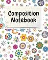 Composition Notebook: Cute Colorful Flowers Pattern. Blank Lined