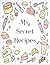 My Secret Recipes - Blank Recipe Book to Write In Your Own Re... by Lorraine Pierce
