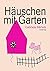 Häuschen mit Garten: Erzählung