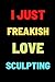 I Just Freaking Love Sculpt...