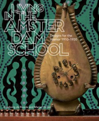 Living In The Amsterdam School - Designs For The Interior 1910-1930 (English Edition)