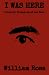 I Was Here: Poems for Screa...