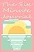 The Six-Minute Journal: A S...