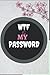 WTF is my PASSWORD: Passwor...