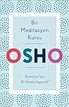 Bir Meditasyon Kursu; Bilinciniz Icin 21 Günlük Egzersiz