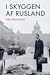 I skyggen af Rusland - En h...