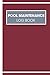 Pool Maintenance Log Book: ...