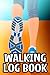 Walking Log Book: A Noteboo...