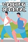 Walking Journal: Weekly Walking Tracker And Journal, A Notebook To Record Your Walks And Experiences