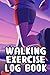 Walking Exercise Log Book: ...