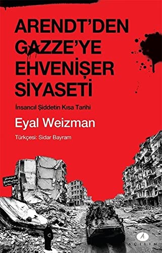 Arendt’den Gazze’ye Ehvenişer Siyaseti İnsancıl Şiddetin Kısa Tarihi (Paperback)
