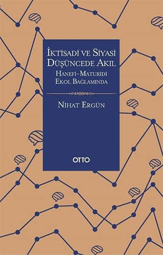 Iktisadi ve Siyasi Düsüncede Akil: Hanefi - Maturidi Ekol Baglaminda (Paperback)