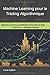 Machine Learning pour le trading algorithmique: Machine Learning, modélisation financière et data science pour stratégie rentable (French Edition)