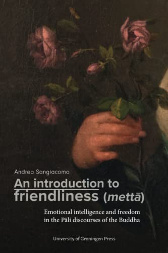 An introduction to friendliness (mettā): Emotional intelligence and freedom in the Pāli discourses of the Buddha