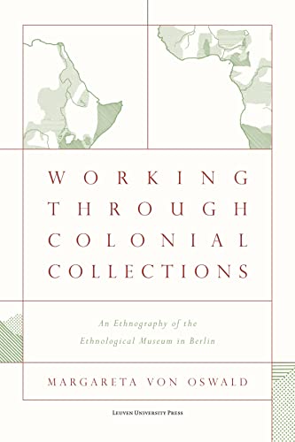 Working Through Colonial Collections: An Ethnography of the Ethnological Museum in Berlin (Paperback)
