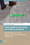 Public Health in Asia during the COVID-19 Pandemic (Health, Medicine, and Science in Asia) Public Health in Asia during the COVID-19 Pandemic (Health, Medicine, and Science in Asia)