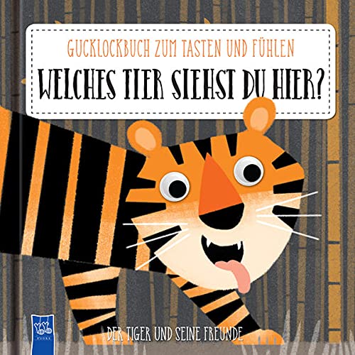 Welches Tier siehst du hier? Der Tiger und seine Freunde: Gucklochbuch zum Tasten und Fühlen (Board Book)