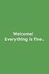 Welcome Everything Is Fine Notebook: Journal Notebook For Adults And Kids, Diary Journal for Writing, Students and Teachers, (120 Pages 6" x9")