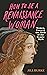 How to be a Renaissance Woman by Jill Burke