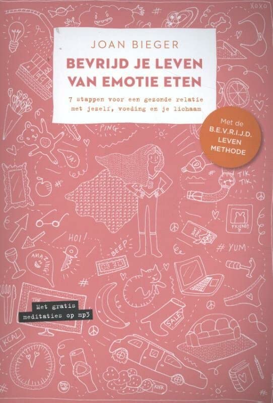 Bevrijd je leven van emotie eten: 7 stappen voor een gezonde relatie met jezelf, voeding en je lichaam (Dutch Edition)