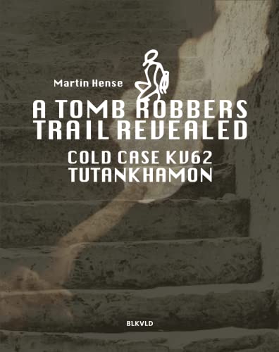 A tomb robbers' trail revealed: Cold case KV62 Tutankhamun (Paperback)