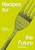 Recipes for the Future