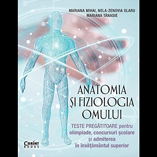 Anatomia Si Fiziologia Omului.Teste Pregatitoare Pentru Olimpiade Si Admiterea In Invat. Superior (Paperback)
