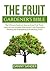 The Fruit Gardener's Bible:...