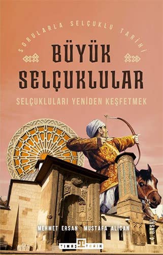 Büyük Selçuklular - Selçukluları Yeniden Keşfetmek (Paperback)