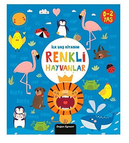 Renkli Hayvanlar (Ciltli): İlk Yaş Kitabım / 0-2 Yaş