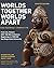 Worlds Together Worlds Apart