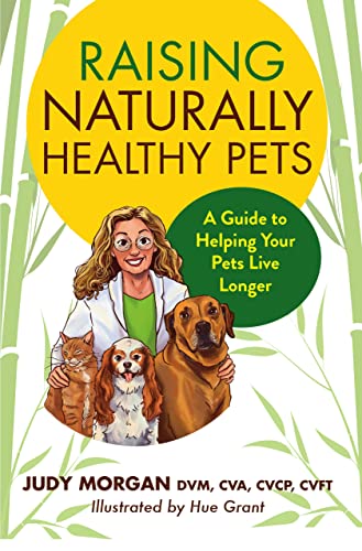 Raising Naturally Healthy Pets: A Guide to Helping Your Pets Live Longer (Kindle Edition)