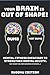 Your Brain Is Out of Shape! by Darrell Gray