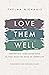 Love Them Well: Supporting Your Loved Ones as They Walk the Road of Infertility
