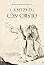 Amizade com Cristo, a (Portuguese Edition)