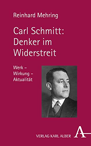 Carl Schmitt - Denker Im Widerstreit: Werk - Wirkung - Aktualitat (German Edition)