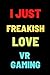 I Just Freaking Love VR Gam...