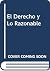 El Derecho y Lo Razonable