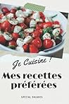 Je cuisine mes recettes préférées: Mes 45 recettes spécial Salades (French Edition)