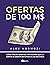 Ofertas de 100 M$: Cómo hacer ofertas tan buenas que la gente se sienta estúpida si las rechaza (Spanish Edition)
