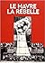 Le havre la rebelle