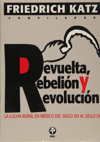 Revuelta, rebelión y revolución. La lucha rural en México del siglo XVI al XX (Problemas De Mexico) (Spanish Edition)