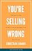 You're Selling The Wrong Way by Christian Adams