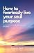 How To Fearlessly Live Your...