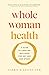 Whole Woman Health: A Guide...